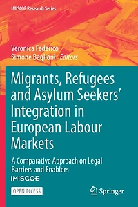 Migrants, Refugees and Asylum Seekers' Integration in European Labour Markets: A Comparative Approach on Legal Barriers and Enablers