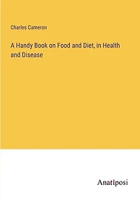 A Handy Book on Food and Diet, in Health and Disease