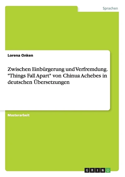 Zwischen Einbürgerung und Verfremdung. "Things Fall Apart" von Chinua Achebe in deutschen Übersetzungen