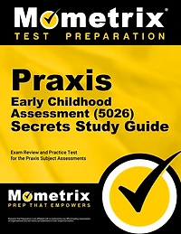 PRAXIS Early Childhood Assessment (5026) Secrets Study Guide: Exam Review and Practice Test for the PRAXIS Subject Assessments