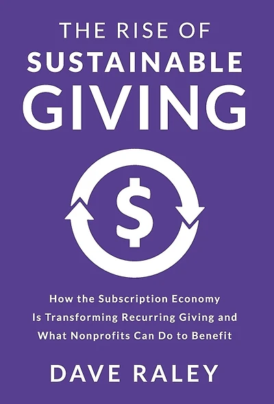 The Rise of Sustainable Giving: How the Subscription Economy Is Transforming Recurring Giving and What Nonprofits Can Do to Benefit