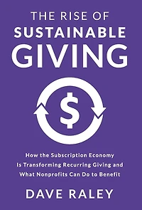 The Rise of Sustainable Giving: How the Subscription Economy Is Transforming Recurring Giving and What Nonprofits Can Do to Benefit