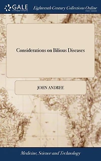 Considerations on Bilious Diseases: And Some Particular Affections of The Liver, Gall Bladder. Second Edition, Enlarged