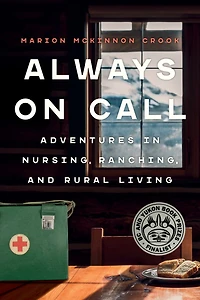 Always On Call: Adventures Nursing, Ranching, and Rural Living