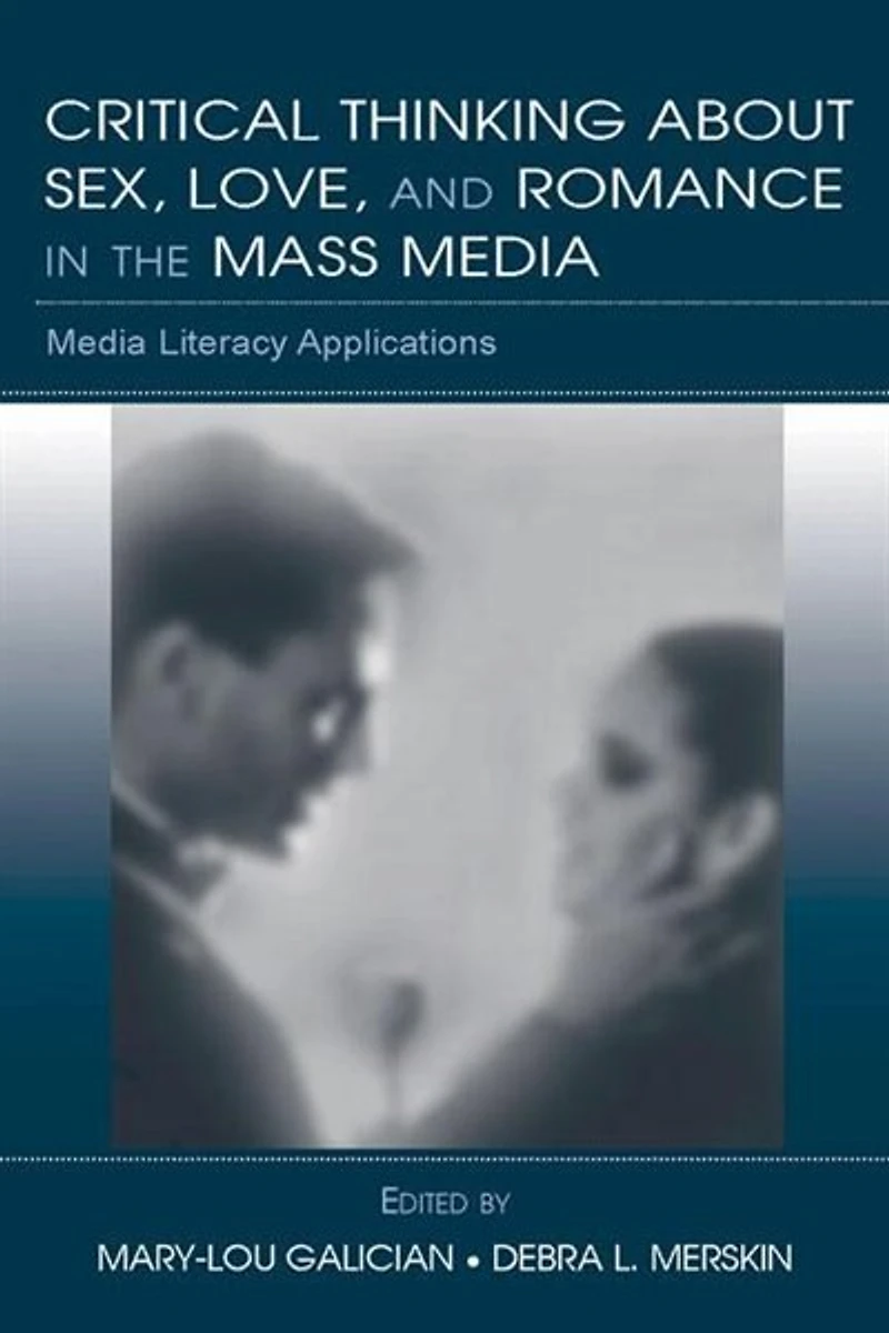 Critical Thinking About Sex, Love, and Romance the Mass Media: Media Literacy Applications