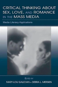 Critical Thinking About Sex, Love, and Romance the Mass Media: Media Literacy Applications