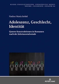 Adoleszenz, Geschlecht, Identitaet: Queere Konstruktionen Romanen nach der Jahrtausendwende