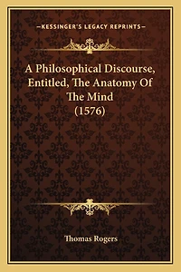 A Philosophical Discourse, Entitled, The Anatomy Of The Mind (1576)