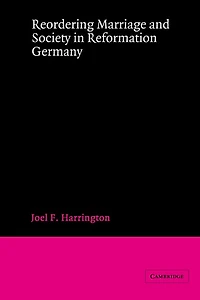 Reordering Marriage and Society Reformation Germany