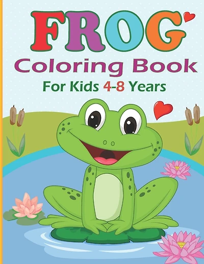 Frog Coloring Book for Kids 4-8 years: Funny Frog Coloring pages for girls and boys - 30 Easy and Cute Frog Illustrations ready to color