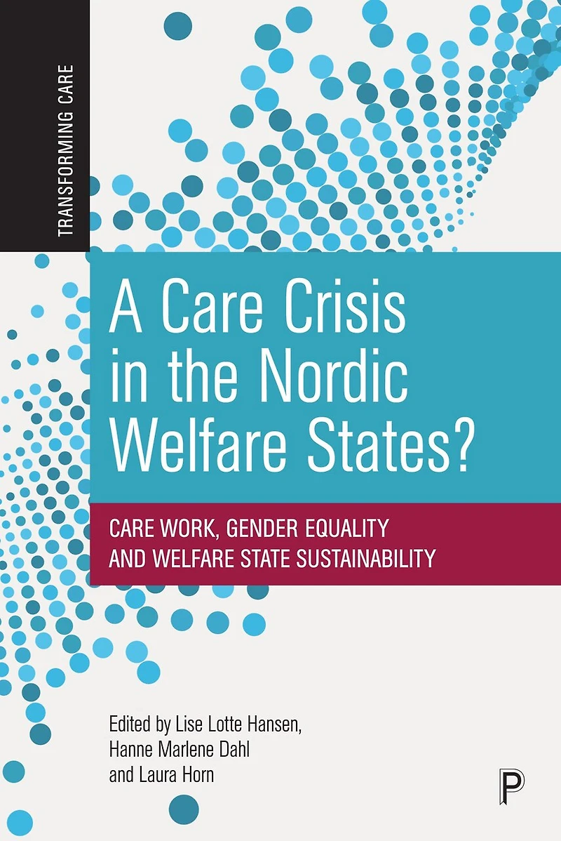 A Care Crisis the Nordic Welfare States?: Work, Gender Equality and State Sustainability
