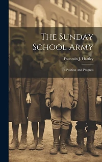 The Sunday School Army: Its Position And Progress