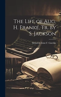 The Life of Aug. H. Franké, Tr. by S. Jackson