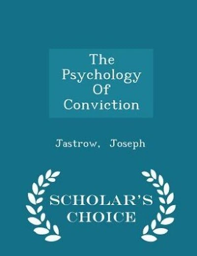 The Psychology Of Conviction - Scholar's Choice Edition