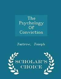 The Psychology Of Conviction - Scholar's Choice Edition