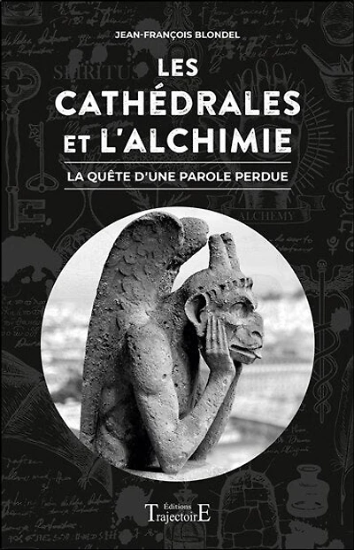 Les cathédrales et l'alchimie : la quête d'une parole perdue: la quête d'une parole perdue