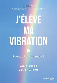 J'élève ma vibration: pourquoi et comment ?