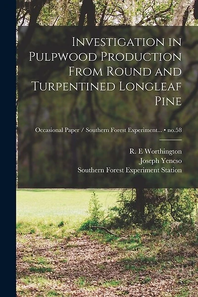 Investigation in Pulpwood Production From Round and Turpentined Longleaf Pine; no.58