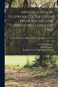 Investigation in Pulpwood Production From Round and Turpentined Longleaf Pine; no.58