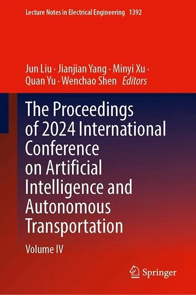 The Proceedings of 2024 International Conference on Artificial Intelligence and Autonomous Transportation: Volume IV