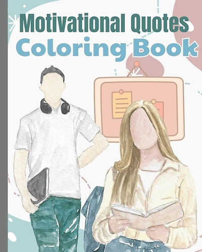 Motivational Quotes Coloring Book For Students: An Inspirational Colouring Book, Positive Affirmations and Stress Relaxation