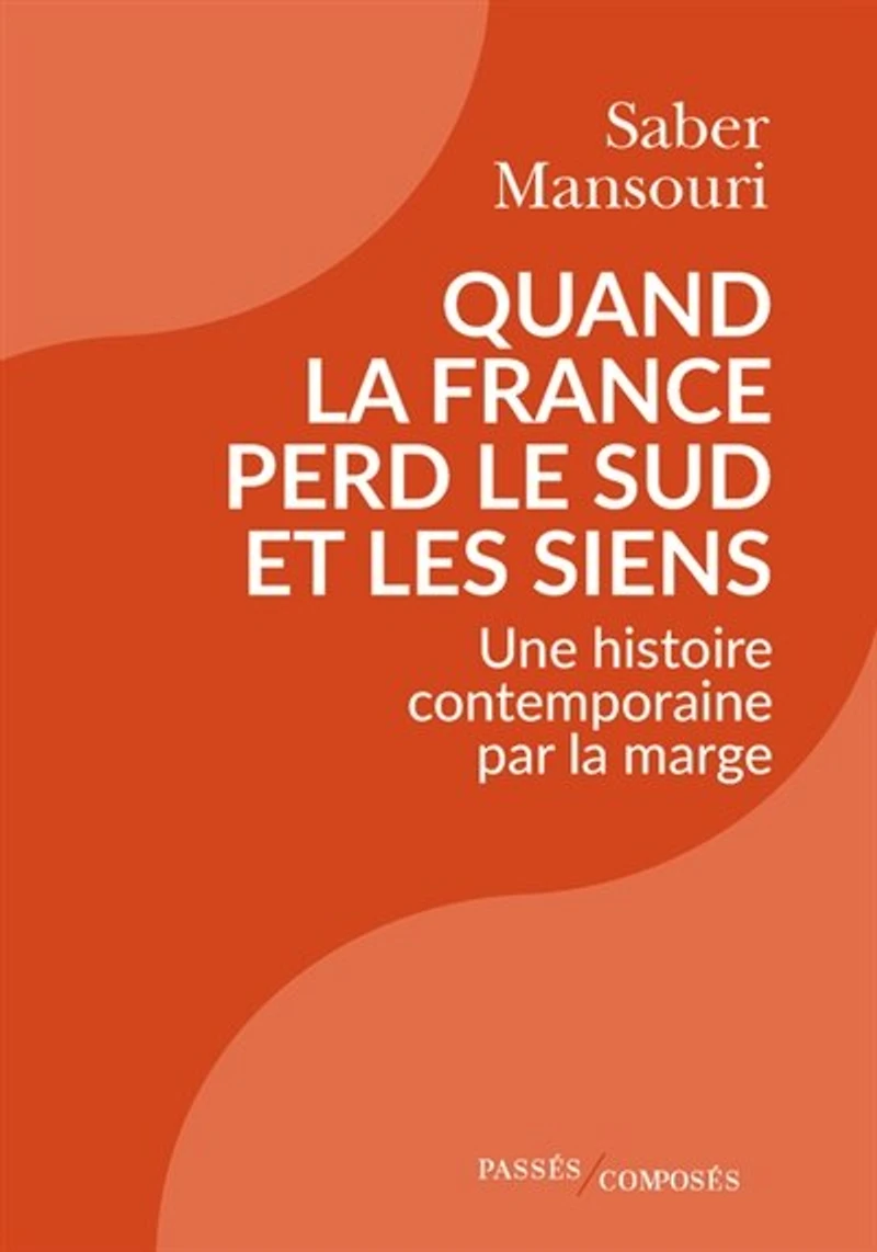 Quand la France perd le Sud et les siens: une histoire contemporaine par marge