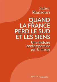 Quand la France perd le Sud et les siens: une histoire contemporaine par marge