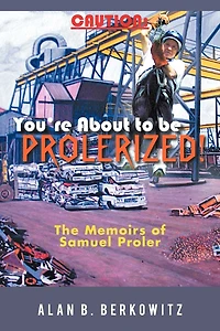 Caution: You're About To Be Prolerized: The Memoirs Of Samuel Proler