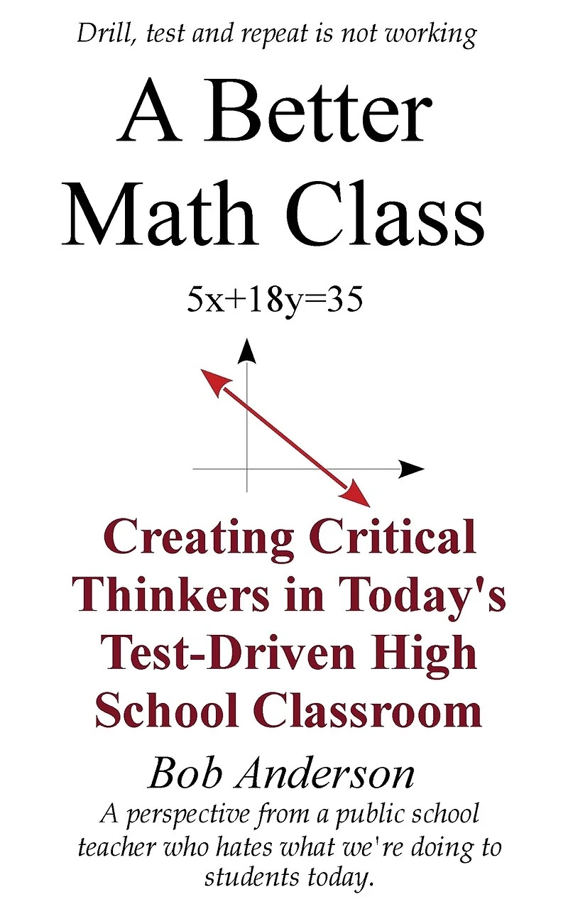 A Better Math Class: Creating Critical Thinkers Today's Test-Driven High School Classroom