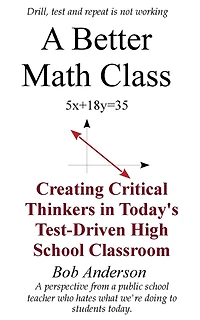 A Better Math Class: Creating Critical Thinkers Today's Test-Driven High School Classroom