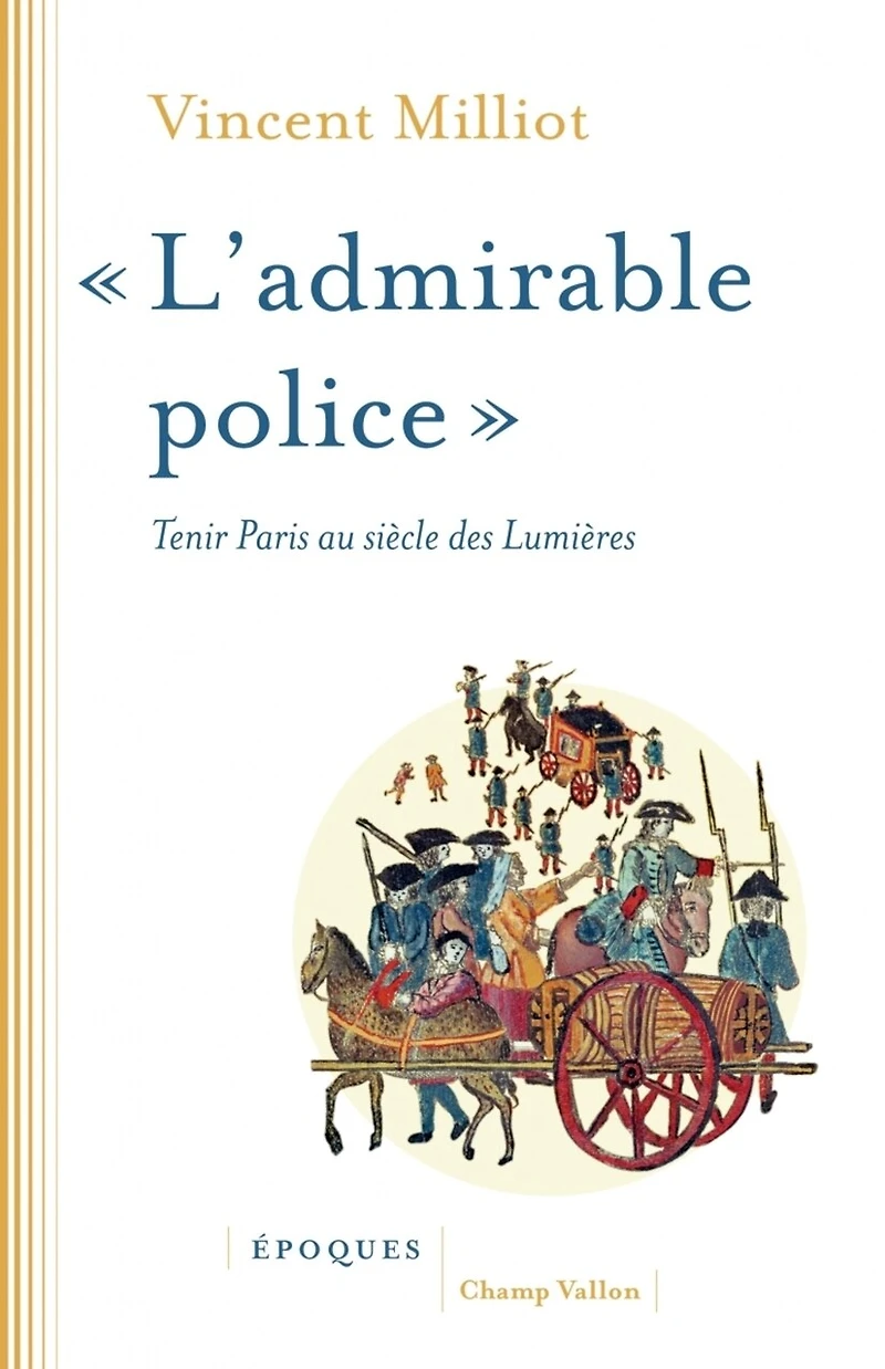 L' admirable police: tenir Paris au siècle des lumières