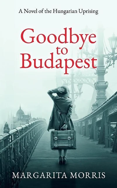 Goodbye To Budapest: A Novel Of The Hungarian Uprising