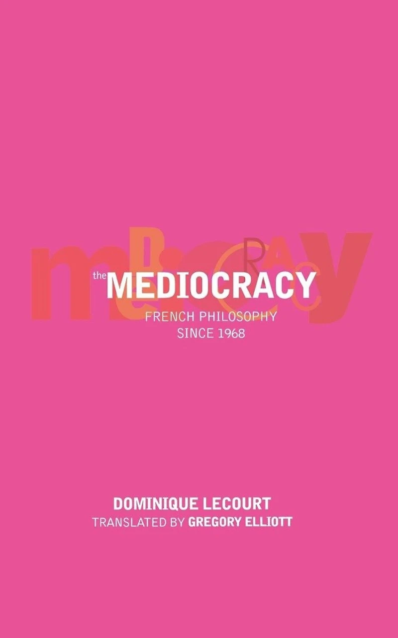 The Mediocracy: French Philosophy Since The Mid-1970s