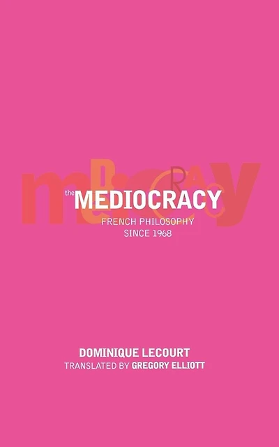 The Mediocracy: French Philosophy Since The Mid-1970s