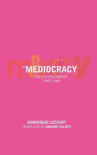 The Mediocracy: French Philosophy Since The Mid-1970s