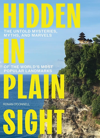 Hidden Plain Sight: the Untold Mysteries, Myths, and Marvels of World's Most Popular Landmarks