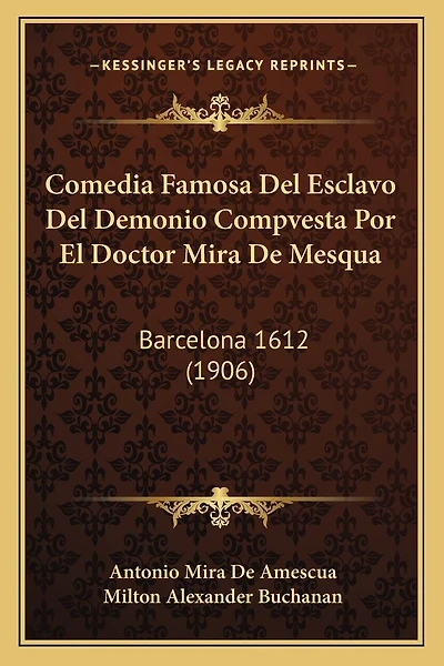 Comedia Famosa Del Esclavo Del Demonio Compvesta Por El Doctor Mira De Mesqua: Barcelona 1612 (1906)