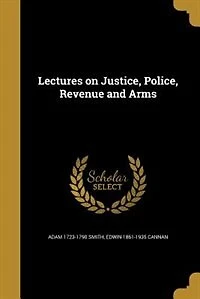 Lectures on Justice, Police, Revenue and Arms