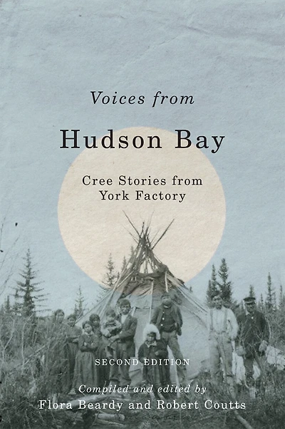 Voices from Hudson Bay: Cree Stories York Factory, Second Edition