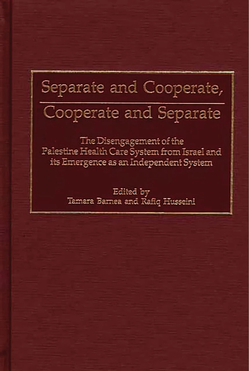 Separate and Cooperate, Cooperate and Separate: The Disengagement of the Palestine Health Care System from Israel and Its Emergence as an Independent System