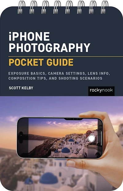 iPhone Photography: Pocket Guide: Exposure Basics, iPhone Camera Settings, Composition Tips, and Shooting Scenarios