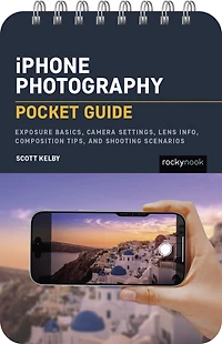 iPhone Photography: Pocket Guide: Exposure Basics, iPhone Camera Settings, Composition Tips, and Shooting Scenarios