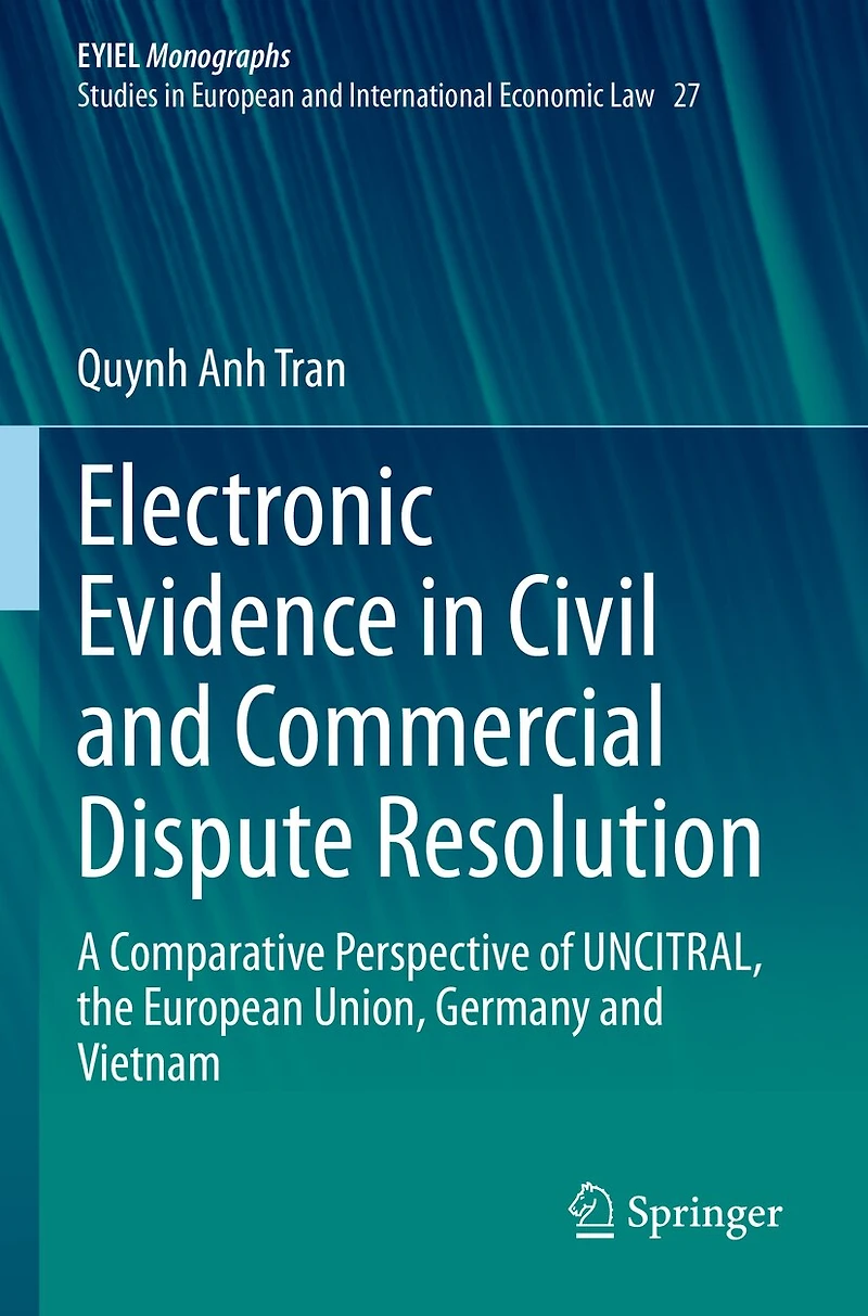 Electronic Evidence in Civil and Commercial Dispute Resolution: A Comparative Perspective of UNCITRAL, the European Union, Germany and Vietnam