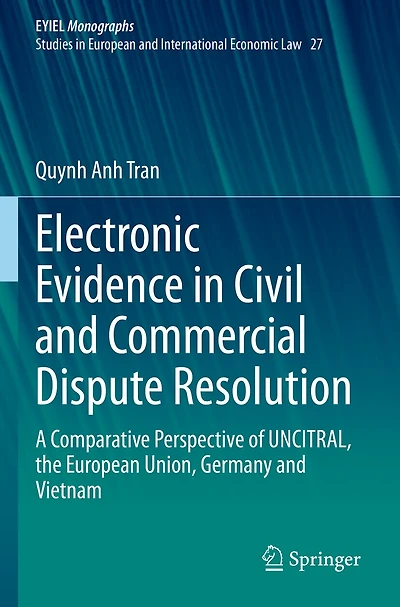 Electronic Evidence in Civil and Commercial Dispute Resolution: A Comparative Perspective of UNCITRAL, the European Union, Germany and Vietnam