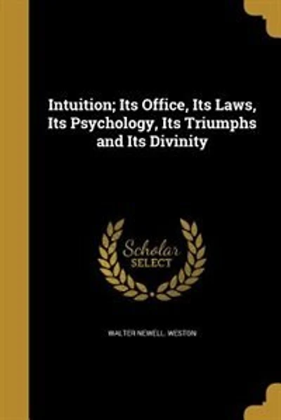 Intuition: Its Office, Laws, Psychology, Triumphs and Divinity (Classic Reprint)