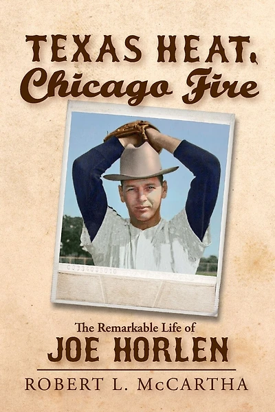 Texas Heat, Chicago Fire: The Remarkable Life of Joe Horlen