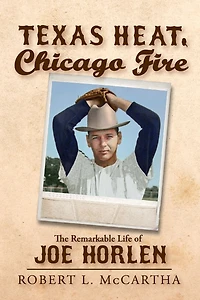 Texas Heat, Chicago Fire: The Remarkable Life of Joe Horlen