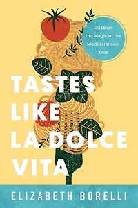 Tastes Like la Dolce Vita: Discover the Magic of the Mediterranean Diet