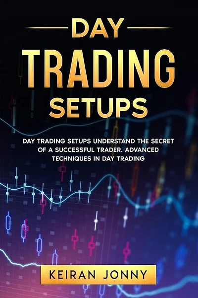 Day Trading Setups: DAY TRADING SETUPS Understand the secret of a successful trader . Advanced techniques in day trading