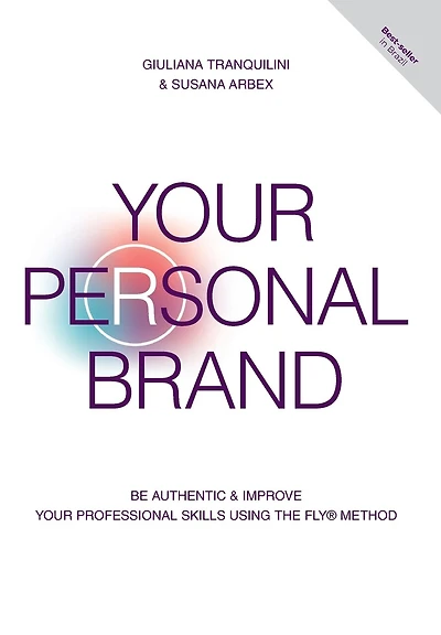 Your Personal Brand: Be Authentic & Improve Your Professional Skills Using the FLY(R) Method